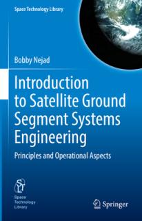 Introduction to Satellite Ground Segment Systems Engineering: Principles and Operational Aspects