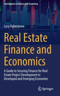Real Estate Finance and Economics: A Guide to Securing Finance for Real Estate Project Development in Developed and Emerging Economies