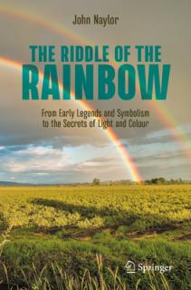 The Riddle of the Rainbow: From Early Legends and Symbolism to the Secrets of Light and Colour