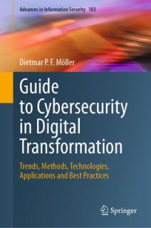 Guide to Cybersecurity in Digital Transformation: Trends, Methods, Technologies, Applications and Best Practices