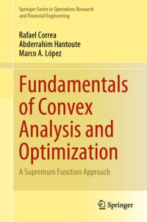 Fundamentals of Convex Analysis and Optimization: A Supremum Function Approach