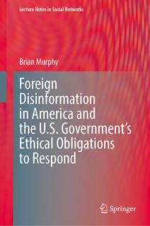 Foreign Disinformation in America and the U.S. Government's Ethical Obligations to Respond