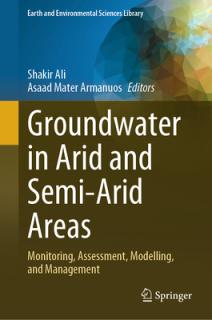 Groundwater in Arid and Semi-Arid Areas: Monitoring, Assessment, Modelling, and Management