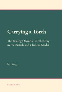 Carrying a Torch; The Beijing Olympic Torch Relay in the British and Chinese Media