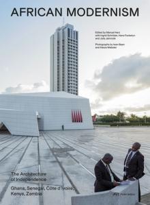 African Modernism: The Architecture of Independence. Ghana, Senegal, Cte d'Ivoire, Kenya, Zambia