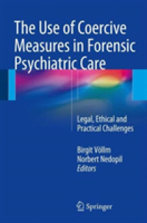 The Use of Coercive Measures in Forensic Psychiatric Care: Legal, Ethical and Practical Challenges