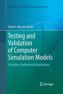 Testing and Validation of Computer Simulation Models: Principles, Methods and Applications