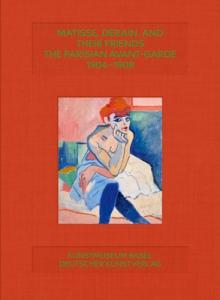 Matisse, Derain and Friends: Paris Avant-Garde 1904-1908