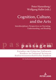 Cognition, Culture, and the Arts: Interdisciplinary Perspectives on Narrating, Understanding, and Reading