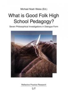 What Is Good Folk High School Pedagogy?: Seven Philosophical Investigations in Dialogue Form