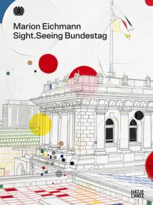 Marion Eichmann: Sight: Seeing Bundestag