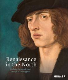 Renaissance in the North: Holbein, Burgkmair, and the Age of the Fuggers