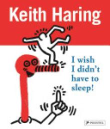 Keith Haring: I Wish I Didn't Have to Sleep