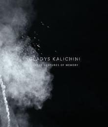 Gladys Kalichini: ...These Gestures of Memory