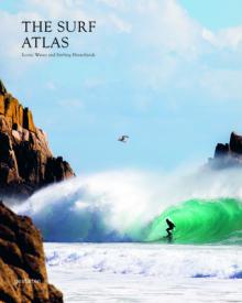 The Surf Atlas: Iconic Waves and Surfing Hinterlands Around the World