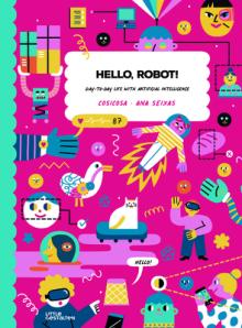 Hello, Robot!: Day-To-Day Life with Artificial Intelligence!