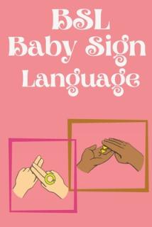 BSL Baby Sign Language.Educational book, contains everyday signs.