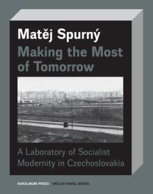 Making the Most of Tomorrow: A Laboratory of Socialist Modernity in Czechoslovakia