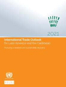 International Trade Outlook for Latin America and the Caribbean 2021: Pursuing a Resilient and Sustainable Recovery