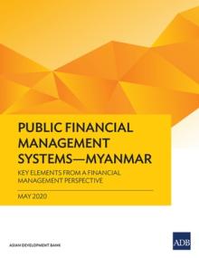 Public Financial Management Systems - Myanmar: Key Elements from a Financial Management Perspective