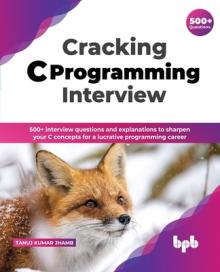 Cracking C Programming Interview: 500+ interview questions and explanations to sharpen your C concepts for a lucrative programming career (English Edi