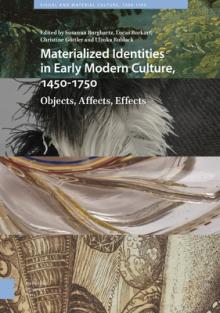 Materialized Identities in Early Modern Culture, 1450-1750: Objects, Affects, Effects