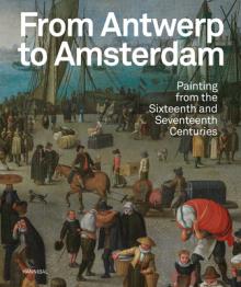 From Antwerp to Amsterdam: Painting from the Sixteenth and Seventeenth Centuries