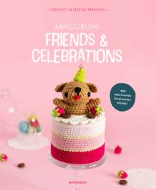 Amigurumi Friends and Celebrations: Crochet a Bunch of Festive Presents