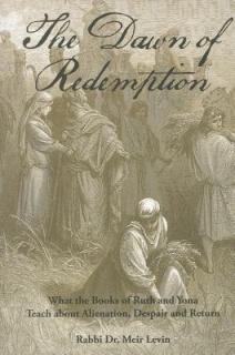 The Dawn of Redemption: What the Books of Ruth and Yonah Teach about Alienation, Despair and Return