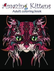 Amazing Kittens: Adult Coloring Book