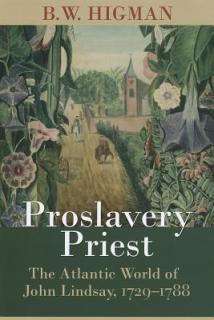 Proslavery Priest: The Atlantic World of John Lindsay, 1729-1788