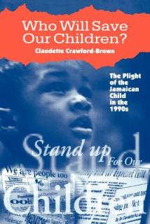 Who Will Save Our Children?: The Plight of the Jamaican Child in the Nineties