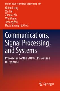 Communications, Signal Processing, and Systems: Proceedings of the 2018 Csps Volume III: Systems