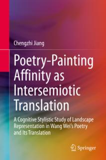 Poetry-Painting Affinity as Intersemiotic Translation: A Cognitive Stylistic Study of Landscape Representation in Wang Wei's Poetry and Its Translatio