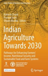 Indian Agriculture Towards 2030: Pathways for Enhancing Farmers' Income, Nutritional Security and Sustainable Food and Farm Systems