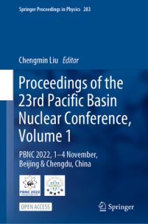 Proceedings of the 23rd Pacific Basin Nuclear Conference, Volume 1: Pbnc 2022, 1 - 4 Nov, Beijing & Chengdu, China